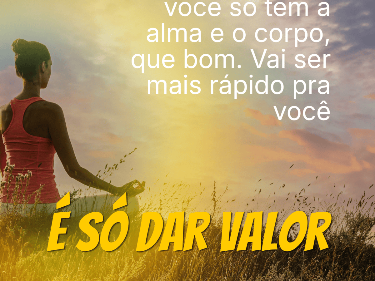 🔥 É só dar&nbsp;valor
